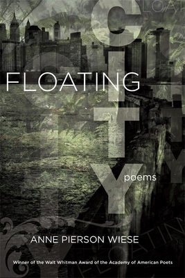 Floating City: Poems - Anne Pierson Wiese