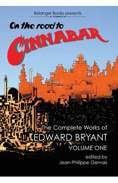 Coperta cărții 'On The Road to Cinnabar: The Complete Works of Edward Bryant Volume One - Edward Bryant'