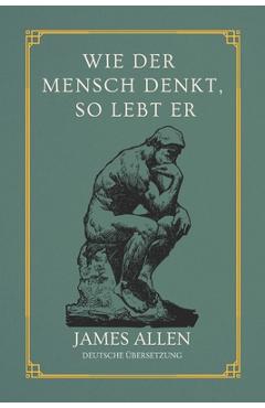 Poza produsului Wie der Mensch denkt, so lebt er: von James Allen Deutsche Übersetzung - 