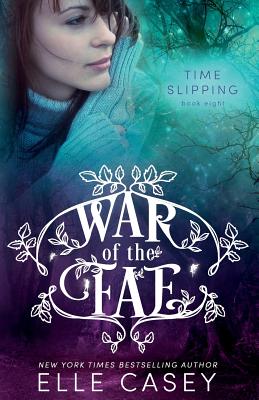 War of the Fae (Book 8, Time Slipping) - Elle Casey