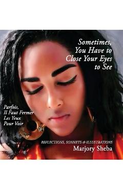 Poza produsului Sometimes You Have to Close Your Eyes to See - Marjory Sheba