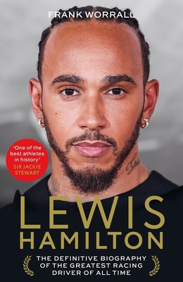Lewis Hamilton: The Definitive Biography of the Greatest Racing Driver of All Time - Frank Worrall