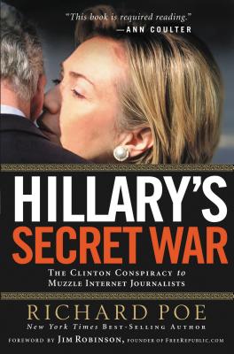 Coperta cărții 'Hillary's Secret War: The Clinton Conspiracy to Muzzle Internet Journalists - Richard Poe'