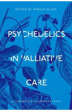 Poza produsului Psychedelics in Palliative Care - Marcia Glass