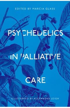 Psychedelics in Palliative Care - Marcia Glass