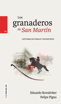 Los Granaderos de San Martín - Felipe Pigna