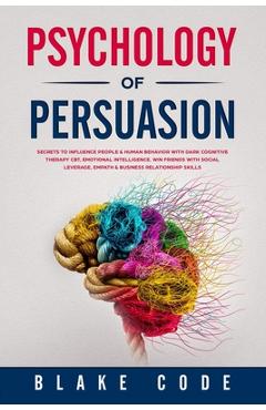 Coperta cărții 'Psychology of Persuasion: Secrets to Influence People & Human Behavior with Dark Cognitive Therapy CBT, Emotional'