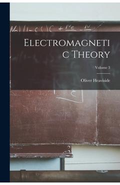 Coperta cărții 'Electromagnetic Theory; Volume 3 - Oliver Heaviside'