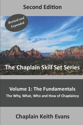The Fundamentals, 2nd Edition: The Why, What, Who an How of Chaplaincy - Chaplain Keith Evans