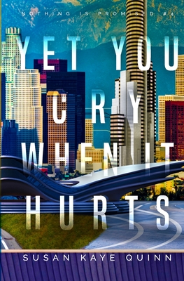 Yet You Cry When It Hurts (Nothing is Promised 4) - Susan Kaye Quinn
