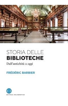 Coperta cărții 'Storia delle biblioteche: Dall'antichità a oggi - Frédéric Barbier'