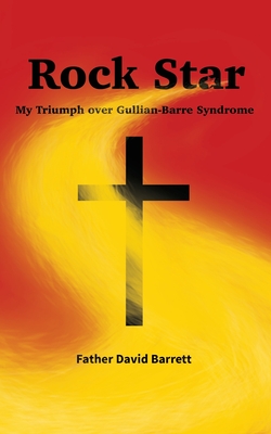 Rock Star: My Triumph over Guillian Barre Syndrome - Dave Barrett