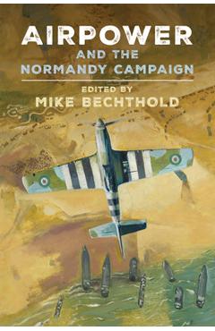 Poza produsului Airpower and the Normandy Campaign - Michael Bechthold