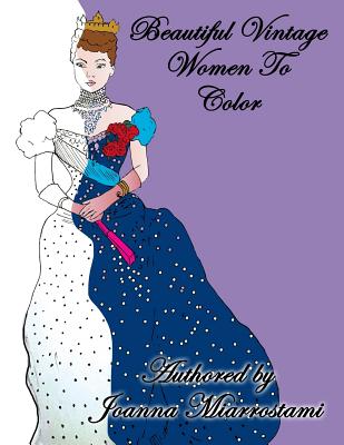 Beautiful Vintage Woman To Color: Adult coloring book - Joanna Maria Miarrostami
