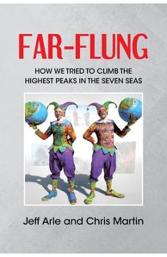 Coperta cărții 'Far-Flung: How We Tried to Climb the Highest Peaks in the Seven Seas - Jeff Arle'