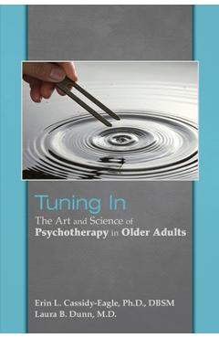 Tuning in: The Art and Science of Psychotherapy in Older Adults - Erin L. Cassidy-eagle