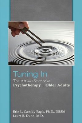 Tuning in: The Art and Science of Psychotherapy in Older Adults - Erin L. Cassidy-eagle