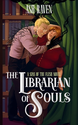 The Librarian of Souls: A Sins of The Flesh Novel - Ash Raven