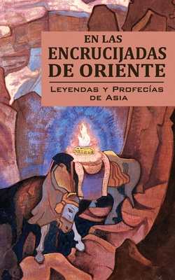 En Las Encrucijadas de Oriente: Leyendas Y Profecías de Asia - Sociedad Agni Yoga Hispana