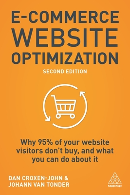 E-Commerce Website Optimization: Why 95% of Your Website Visitors Don't Buy, and What You Can Do about It - Dan Croxen-john