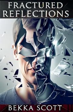 Coperta cărții 'Fractured Reflections - Bekka Scott'