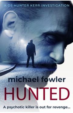 Coperta cărții 'Hunted: A psychotic killer is out for revenge... - Michael Fowler'