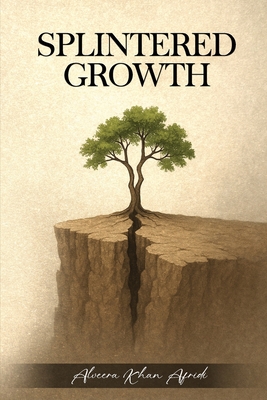 Splintered Growth - Alveera Khan Afridi