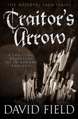 Traitor's Arrow: A thrilling adventure set in Norman England - David Field