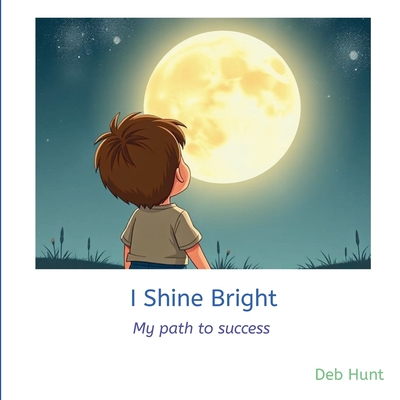 I Shine Bright: My path to success - Deb Hunt