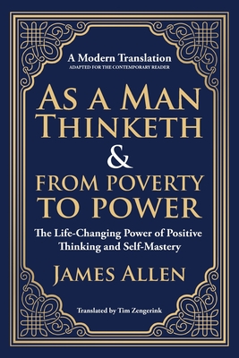As a Man Thinketh & From Poverty to Power: The Life-Changing Power of Positive Thinking and Self-Mastery - James Allen