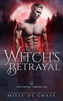 The Witch's Betrayal: a Fated Mates Shifter Romance - Missy De Graff