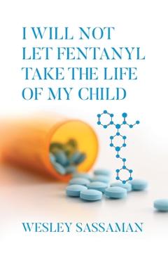 Poza produsului I Will Not Let Fentanyl Take the Life of my Child - Wesley Sassaman