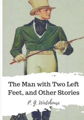 The Man with Two Left Feet, and Other Stories - P. G. Wodehouse