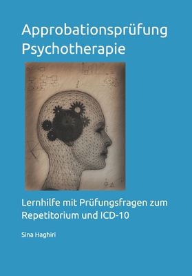 Approbationsprüfung Psychotherapie: Lernhilfe mit Prüfungsfragen zum Repetitorium und ICD-10 - Sina Haghiri