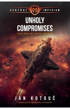 Poza produsului Unholy Compromises: Tales from the Central Imperium - Jan Kotouč