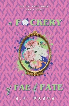 Coperta cărții 'A F*ckery of Fae & Fate - A. J. Braun'