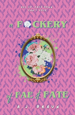 A F*ckery of Fae & Fate - A. J. Braun