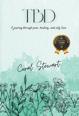 Tbd: A journey through pain, healing, and self-love - Coral Stewart