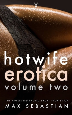 Hotwife Erotica: Volume Two - Max Sebastian