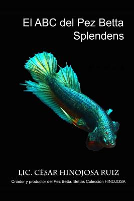 El ABC del pez Betta Splendens - César Hinojosa Ruiz