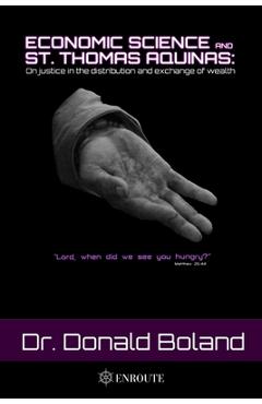 Coperta cărții 'Economic Science and St. Thomas Aquinas: On Justice in the Distribution and Exchange of Wealth - Donald Boland'