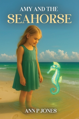 Amy and the Seahorse - Ann P. Jones