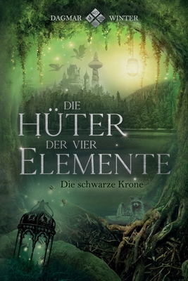 Die Hüter der vier Elemente: Die schwarze Krone - Dagmar Winter