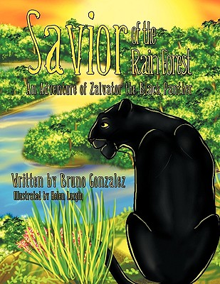 Savior of the Rain Forest: An Adventure of Zalvator the Black Panther - Bruno Gonzalez