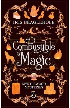 Poza produsului Combustible Magic: Myrtlewood Mysteries Book 3 - Iris Beaglehole