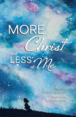 More of Christ, Less of Me - Chris Hewitt