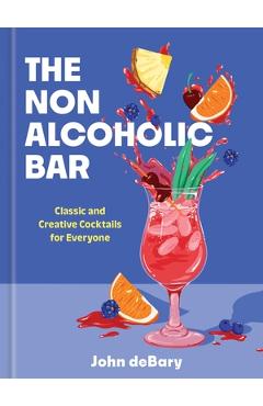 Poza produsului The Nonalcoholic Bar: Classic and Creative Cocktails for Everyone - John Debary