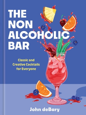 The Nonalcoholic Bar: Classic and Creative Cocktails for Everyone - John Debary