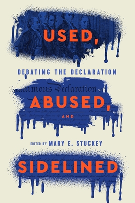 Used, Abused, and Sidelined: Debating the Declaration - Mary E. Stuckey