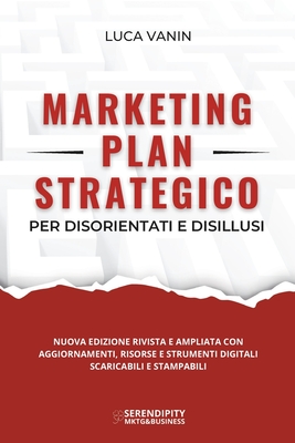 Marketing Plan Strategico: per disorientati e disillusi - Luca Vanin